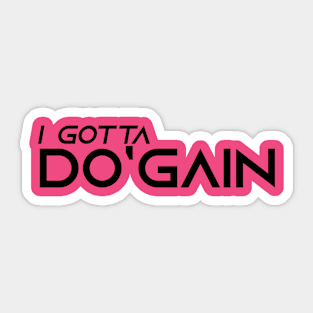 I Gotta Do'gain (Black) logo.  For people inspired to build better habits and improve their life. Grab this for yourself or as a gift for another focused on self-improvement. Sticker